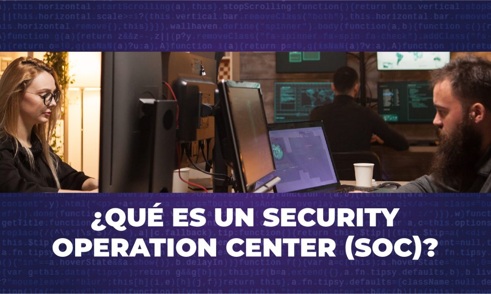Cómo proteger Su organización con un SOC: el centro de operaciones de seguridad que Le ayuda a enfrentar las amenazas informáticas