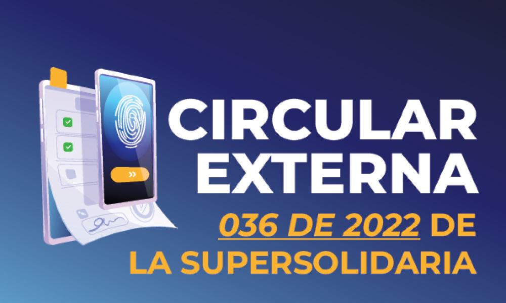 Todo lo que debe saber sobre la circular externa 036 de 2022 de la supersolidaria